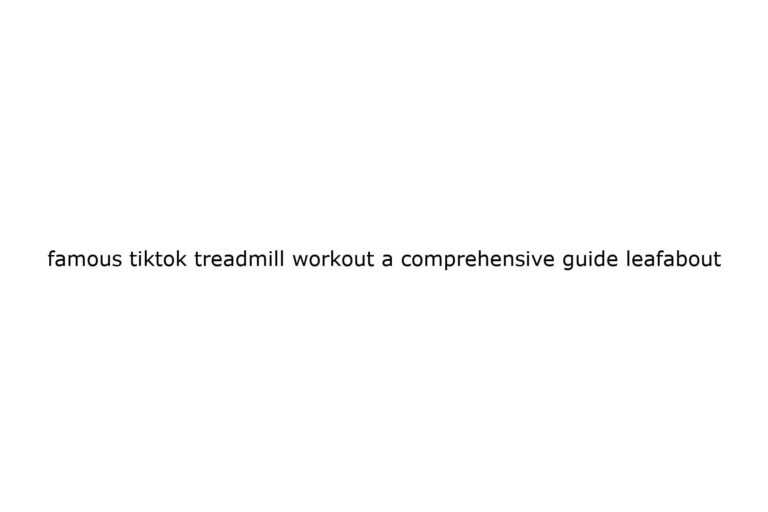 famous tiktok treadmill workout a comprehensive guide leafabout