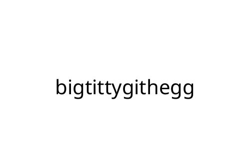 bigtittygithegg