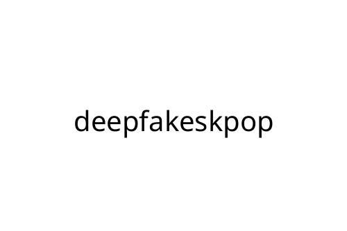 deepfakeskpop