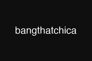 bangthatchica