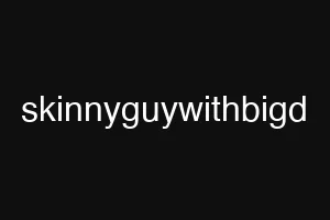 skinnyguywithbigd