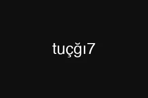 tuçğı7