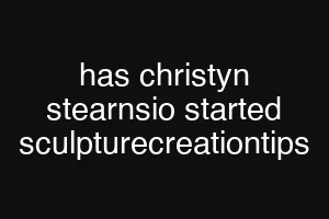 has christyn stearnsio started sculpturecreationtips