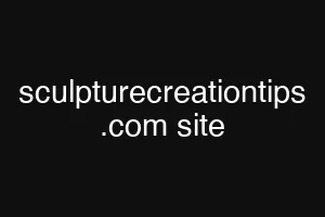 sculpturecreationtips .com site