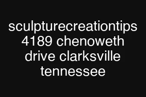 sculpturecreationtips 4189 chenoweth drive clarksville tennessee